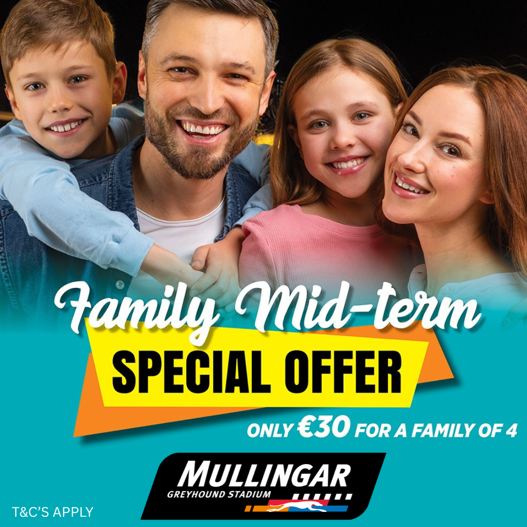 Family Mid-Term Special Offer Promotional image showing a smiling family of four with the text “Family Mid-Term Special Offer”, “Only €30 for a family of 4” and “Mullingar Greyhound Stadium”, with “T&Cs apply” displayed at the bottom.