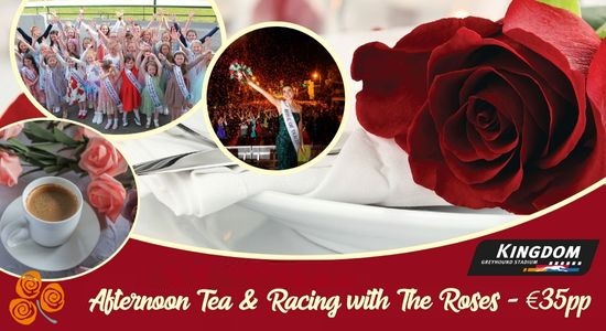 Enjoy a fun afternoon for all the family and enjoy afternoon tea with the 2025 Roses at the Kingdom Greyhound Stadium on Saturday 15th August Montage of the 2024 Rose Buds, the 2024 Rose of Tralee, an afternoon tea image set over a background of a Rose on a table setting with text saying Afternoon tea with the Roses โฌ35