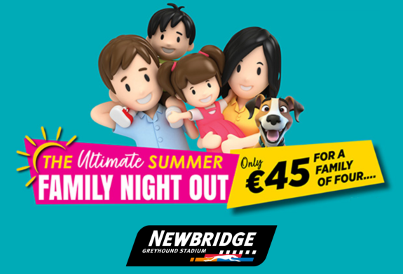 Enjoy a fun night out with the family this summer at Newbridge Greyhound Stadium, with an excellent value offer available this June, July and August Image shows a 3D cartoon family with parents and 2 children and a dog against a teal background and text which highlights the details of the summer family offer available at Newbridge Greyhound Stadium in 2026